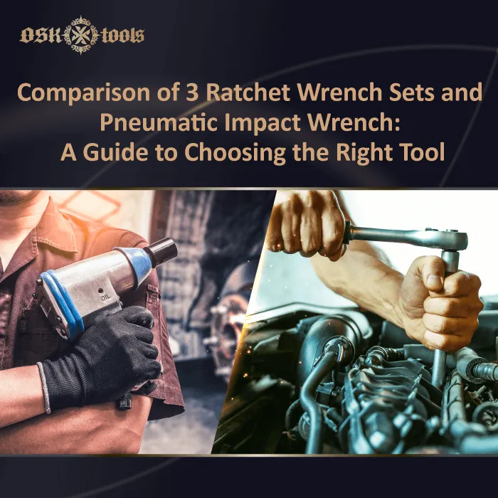 3 compare of ratchet wrench sets vs. impact wrenches which is Right for YouOSK ToolsWrench Brand
